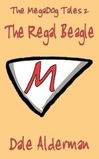The MegaDog Tales 2: The Regal Beagle - Dale Alderman - cover