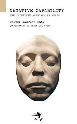 Negative Capability: The Intuitive Approach in Keats - Walter Jackson Bate - cover