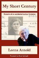 My Short Century - Lorna Arnold - cover