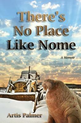 There's No Place Like Nome - Artis Palmer - cover