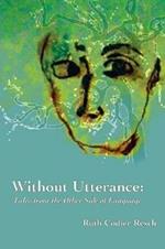 Without Utterance: Tales from the Other Side of Language