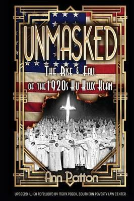 Unmasked!: The Rise & Fall of the 1920s Ku Klux Klan - Ann Patton - cover
