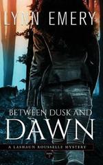 Between Dusk and Dawn: A LaShaun Rousselle Mystery