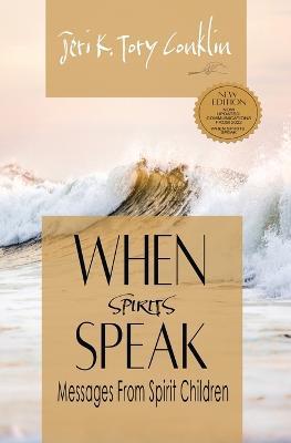When Spirits Speak: Messages from Spirit Children - Jeri K Tory Conklin - cover