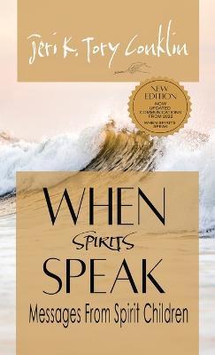 When Spirits Speak: Messages from Spirit Children - Jeri K Tory Conklin - cover