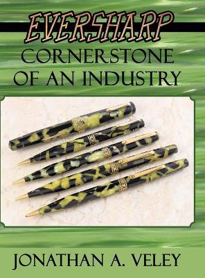 Eversharp: Cornerstone of an Industry - Jonathan A Veley - cover