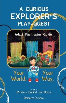 A Curious Explorer's Play-Quest: Adult Facilitator Guide - Demetra Yuvanu - cover