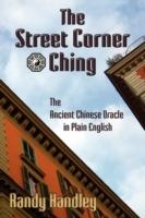 The Street Corner Ching; The Ancient Chinese Oracle in Plain English - Randy Handley - cover