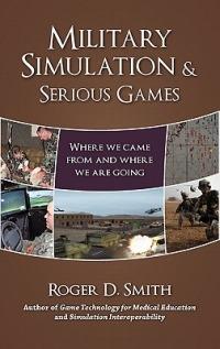 Military Simulation & Serious Games: Where We Came From and Where We Are Going - Roger D Smith - cover