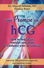 The Promise of Hcg: How to Banish Fat, Resculpt Your Body & Rebalance Your Metabolism