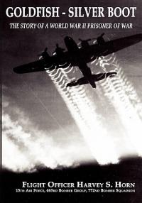 Goldfish--Silver Boot | The Story of a World War II Prisoner Of War - Harvey S. Horn - cover