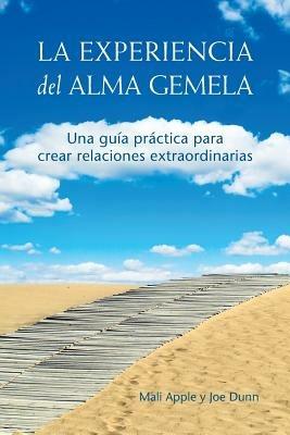 La Experiencia del Alma Gemela: Una Guia Practica para Crear Relaciones Extraordinarias - Mali Apple,Joe Dunn - cover