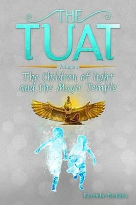 The Tuat Volume 1: The Children of Light and the Magic Temple - Kazembe Olugbala Bediako - cover