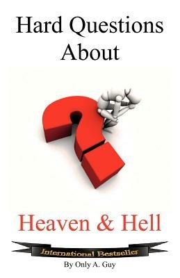 Hard Questions About Heaven and Hell - Only A. Guy - cover