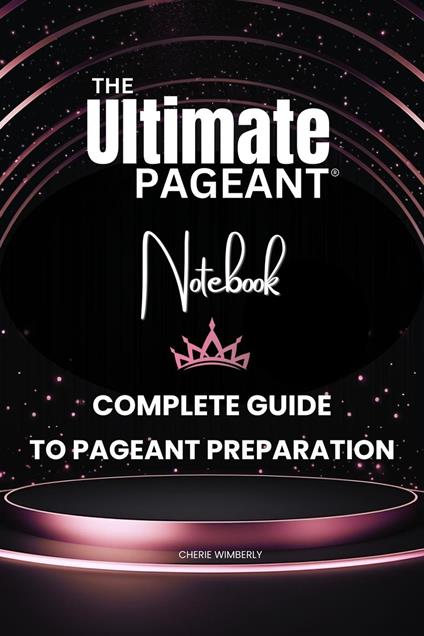 The Ultimate Pageant Notebook Complete Guide to Pageant Preparation