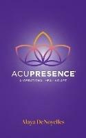 AcuPresence: A Vibrational Healing Art - Alaya Denoyelles - cover