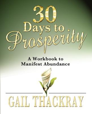 30 Days to Prosperity: A Workbook to Manifest Abundance - Gail Thackray - cover