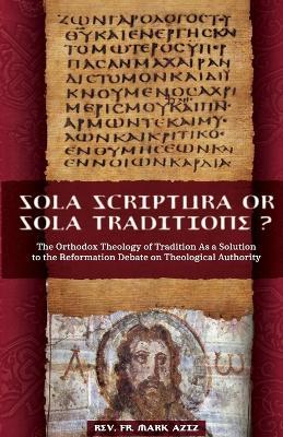 Sola Scriptura or Sola Traditione? - Mark Aziz - cover