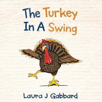 The Turkey In A Swing - Laura J Gabbard - cover