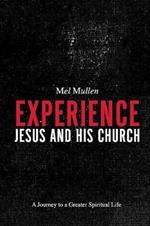 Experience Jesus and His Church: A Journey to a Greater Spiritual Life