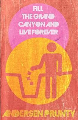 Fill the Grand Canyon and Live Forever - Andersen Prunty - cover