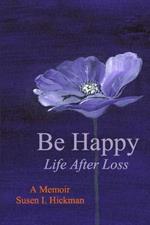 Be Happy: Life After Loss