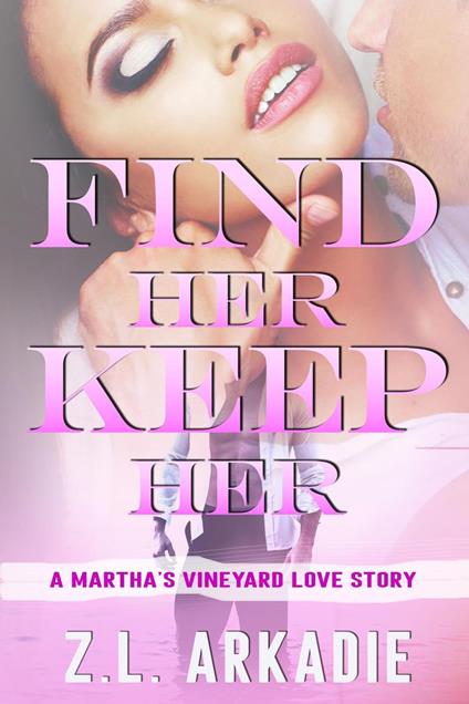 Find Her, Keep Her: A Martha's Vineyard Love Story