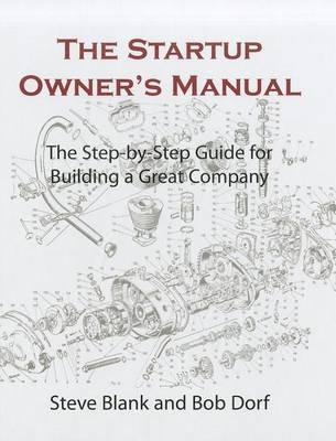 The Startup Owner's Manual. Vol. 1: The Step-by-step Guide for Building a Great Company - Steven G. (Steven Gary) Blank,Bob Dorf - cover