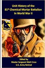 Unit History of the 81st Chemical Mortar Battalion in World War II