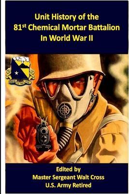 Unit History of the 81st Chemical Mortar Battalion in World War II - Walt Cross - cover