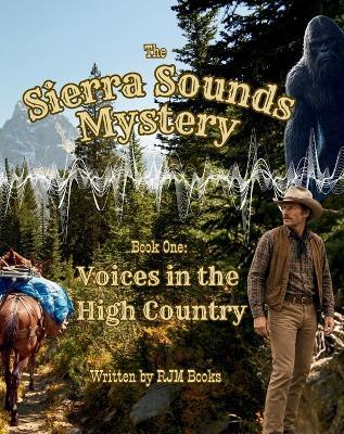 The Sierra Sounds Mystery - Book One: Voices in the High Country: Voices in the High Country - Royce Morehead - cover