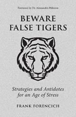 Beware False Tigers: Strategies and Antidotes for an Age of Stress