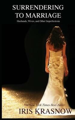 Surrendering to Marriage: Husbands, Wives, and Other Imperfections - Iris Krasnow - cover