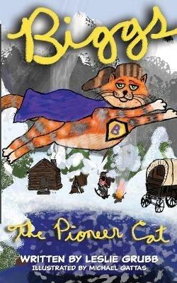 Biggs the Pioneer Cat - Leslie Grubb - cover