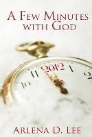 A Few Minutes with God - Arlena D Lee - cover