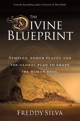 The Divine Blueprint: Temples, power places, and the global plan to shape the human soul. - Freddy Silva - cover