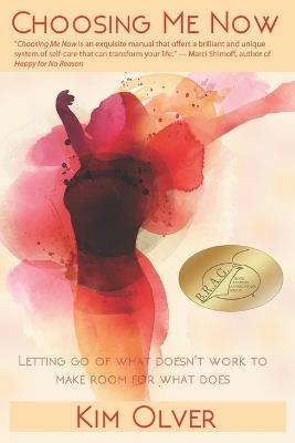 Choosing Me Now: Letting go of what doesn't work to make room for what does - Kim Olver - cover