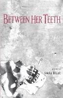 Between Her Teeth - Mela Blust - cover