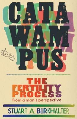 Catawampus: The Fertility Process from a Man's Perspective - Stuart A Burkhalter - cover