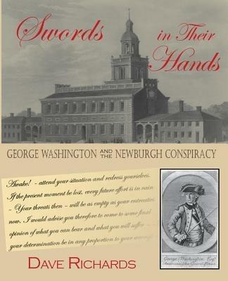 Swords in Their Hands: George Washington and the Newburgh Conspiracy - Dave Richards - cover
