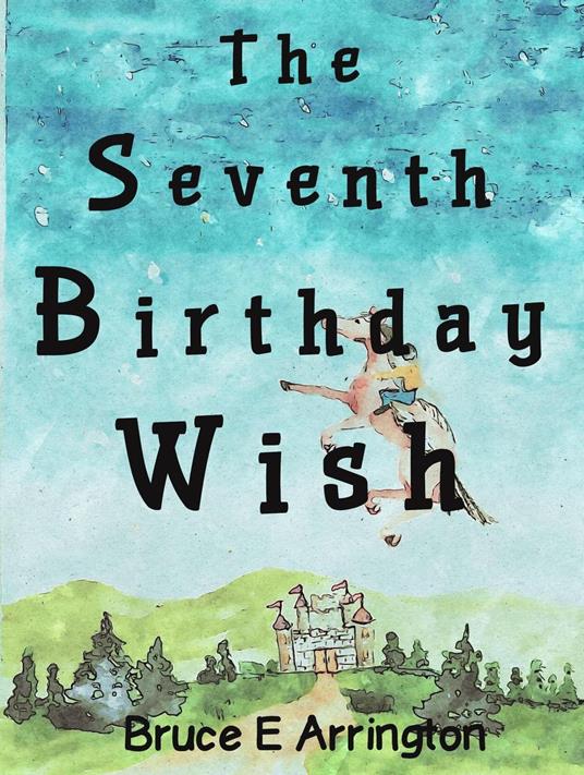 The Seventh Birthday Wish - Bruce E Arrington - ebook