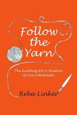 Follow the Yarn: The Knitting Wit & Wisdom of Ann Sokolowski