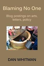 Blaming No One: Blog Postings on Arts, Letters, Policy