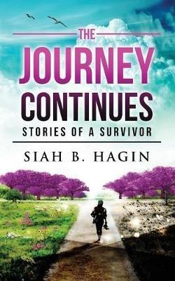 The Journey Continues: Stories of a Survivor - Siah B Hagin - cover