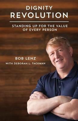 Dignity Revolution: Standing Up for the Value of Every Person - Bob Lenz,Deborah L Tackmann - cover