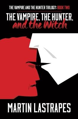 The Vampire, the Hunter, and the Witch - Martin Lastrapes - cover