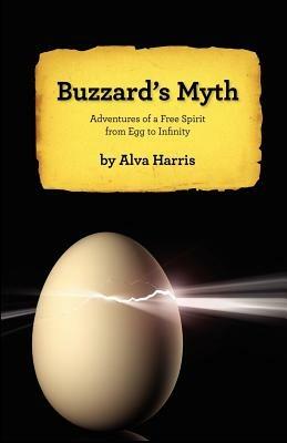 Buzzard's Myth: Adventures of a Free Spirit from Egg to Infinity - PhD Alva Harris - cover