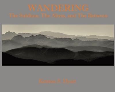 Wandering: The Sublime, The Abyss, and The Between - Kenton S Hyatt - cover