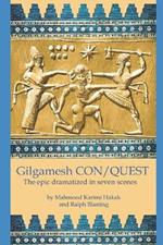 Gilgamesh CON/QUEST: The epic dramatized in seven scenes