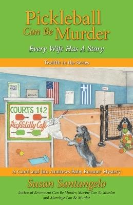 Pickleball Can Be Murder: Every Wife Has A Story - Susan Santangelo - cover